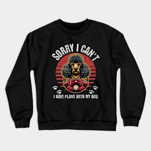 Sorry I can't I have plans with my Poodle dog! Crewneck Sweatshirt